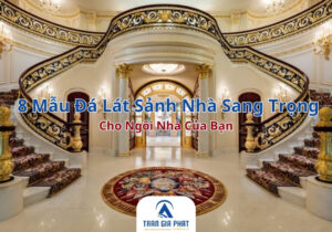 8 Mẫu Đá Lát Sảnh Nhà Sang Trọng Cho Ngôi Nhà Của Bạn