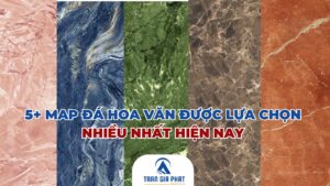 5+ Map đá hoa văn được lựa chọn nhiều nhất hiện nay