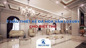 7 Mẫu Thiết Kế Đá Hoa Văn Luxury Cho Biệt Thự