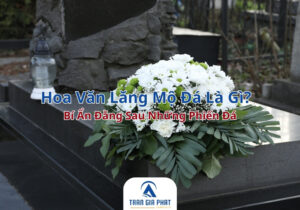 Hoa Văn Lăng Mộ Đá Là Gì Bí Ẩn Đằng Sau Những Phiến Đá