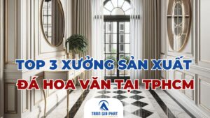 Top 3 xưởng sản xuất đá hoa văn tại TPHCM
