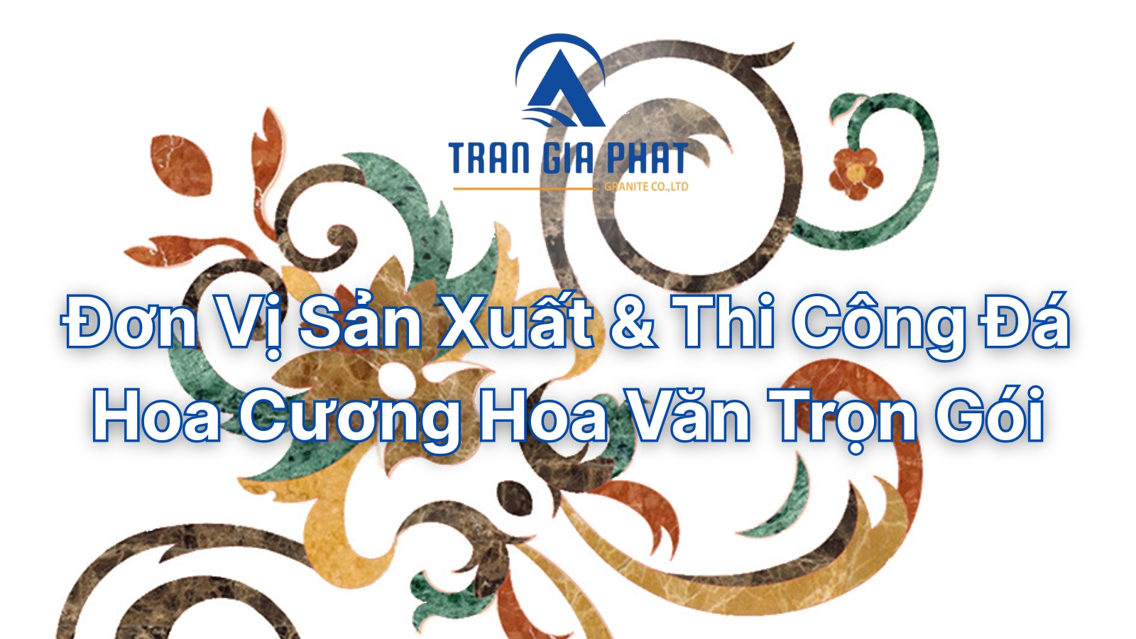 Đơn Vị Sản Xuất & Thi Công Đá Hoa Cương Hoa Văn Trọn Gói