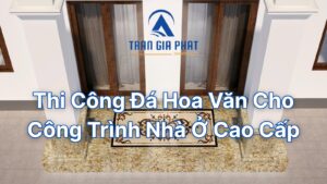 Thi Công Đá Hoa Văn Cho Công Trình Nhà Ở Cao Cấp