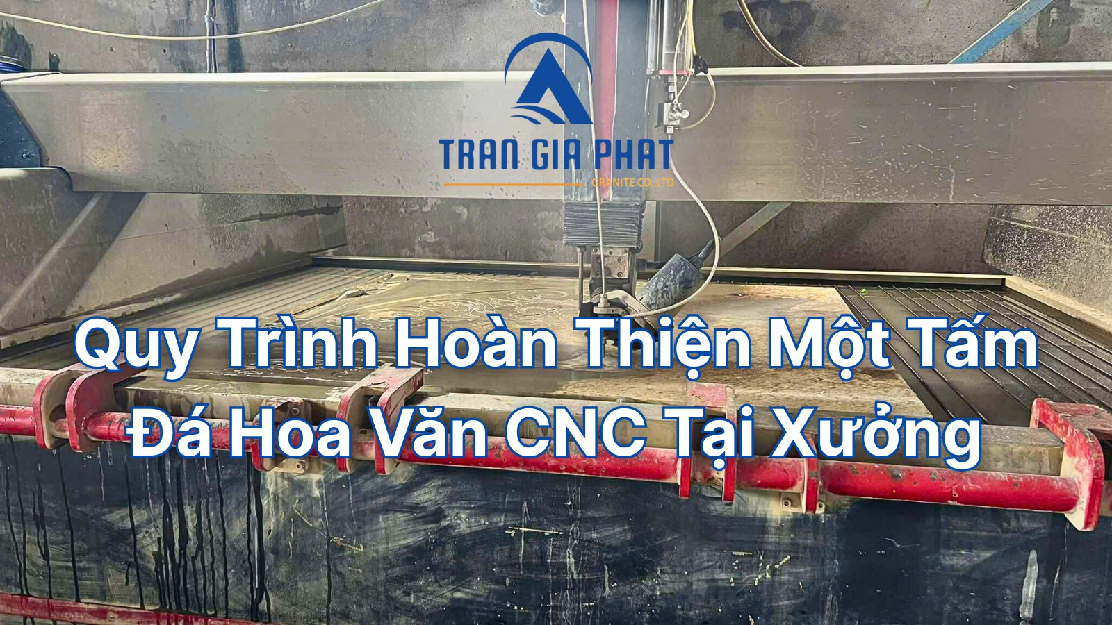 Quy Trình Hoàn Thiện Một Tấm Đá Hoa Văn CNC Tại Xưởng